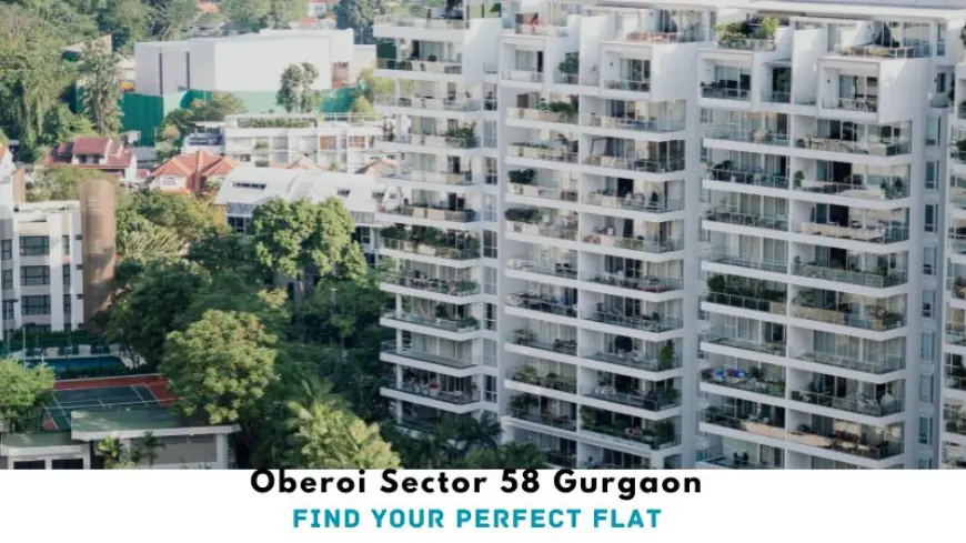 Oberoi Sector 58 Gurgaon | Find Your Perfect Flat