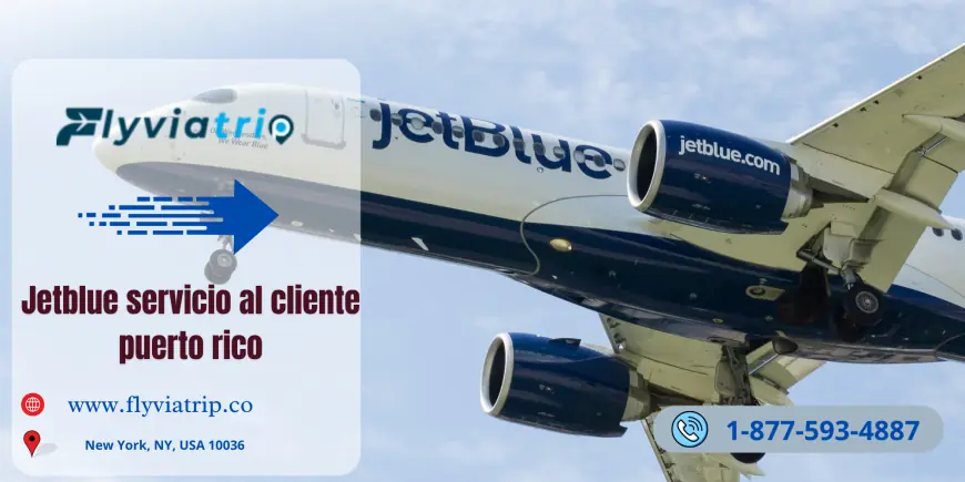 JetBlue Servicio al Cliente Puerto Rico: Atención Confiable para tus Necesidades de Viaje