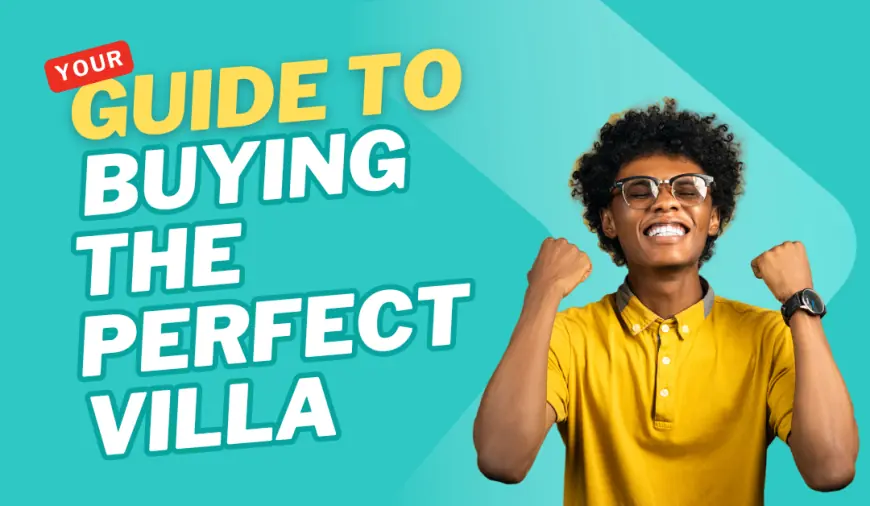 Your Guide to Buying the Perfect Villa