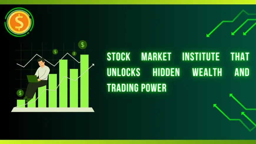 Stock market institute That Unlocks Hidden Wealth and Trading Power