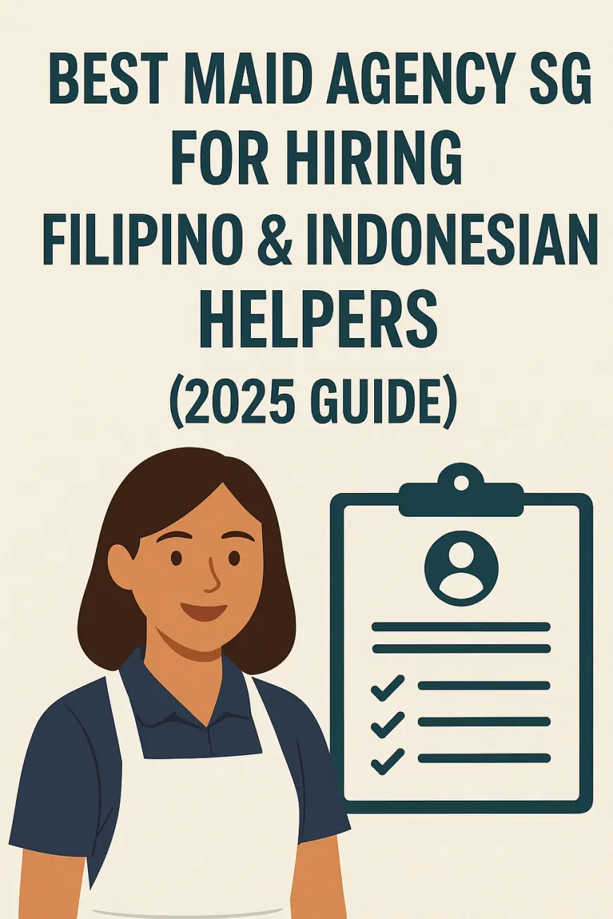 Best Maid Agency SG for Hiring Filipino & Indonesian Helpers (2025 Guide)