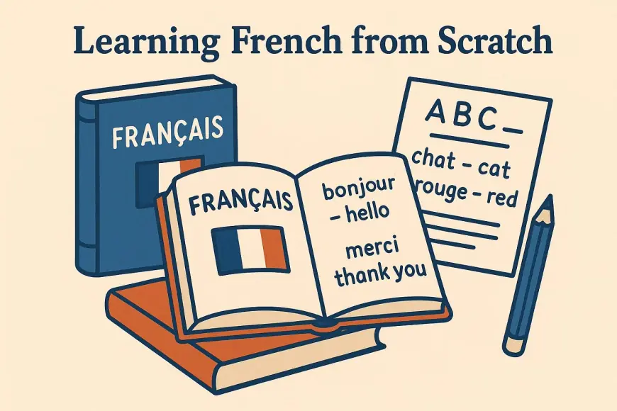 Learning French from Scratch: A Simple Start for Beginners at Home