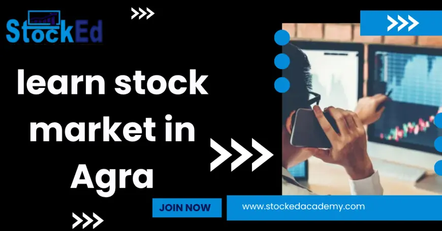 Learn Stock Market in Agra – Start Your Journey to Financial Freedom Today!