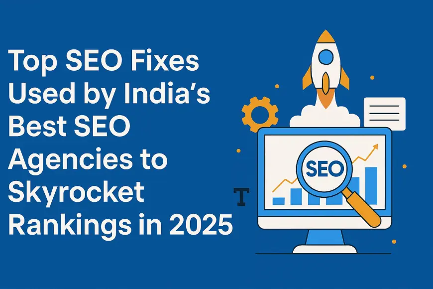 Top SEO Fixes Used by India’s Best SEO Agencies to Skyrocket Rankings in 2025