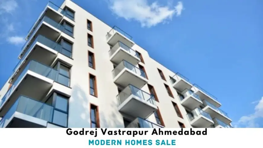 Godrej Vastrapur Ahmedabad | Modern Homes Sale
