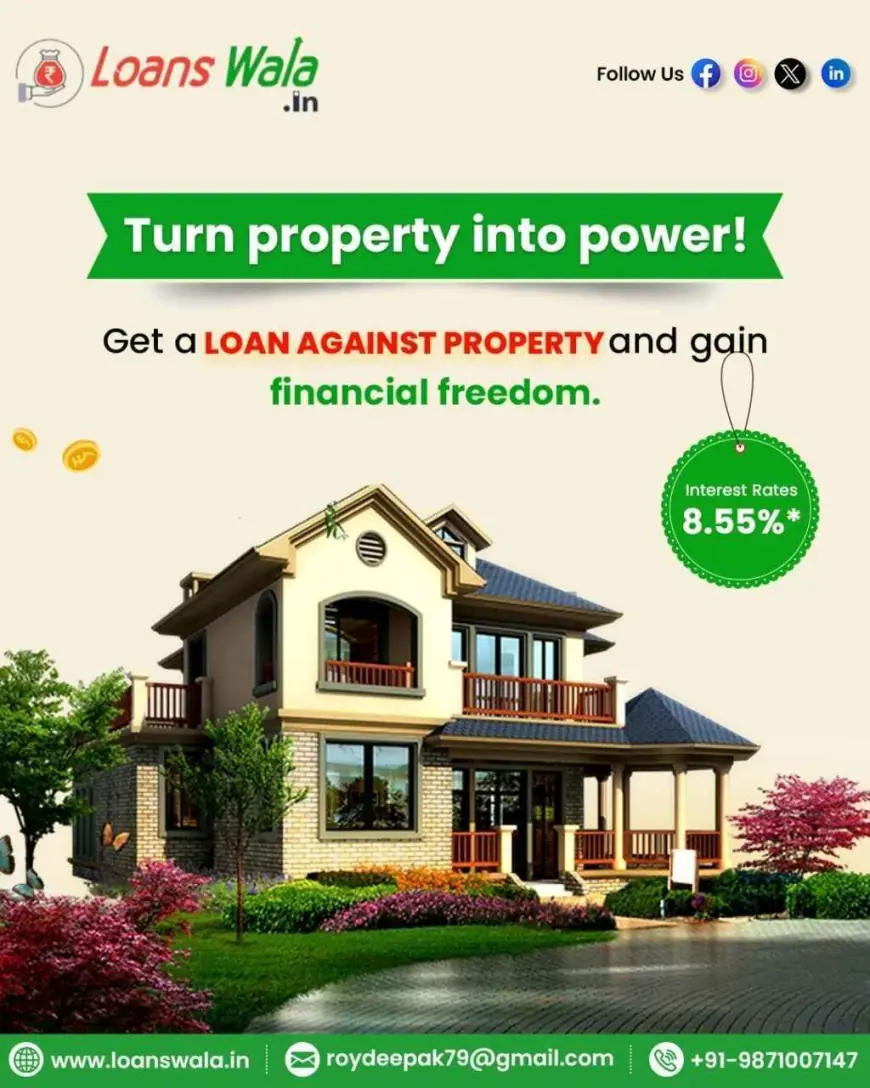 Loan Against Property – Turn Assets into Financial Power