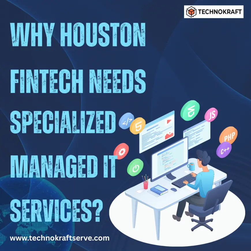 Why Houston Fintech Needs Specialized Managed IT Services?