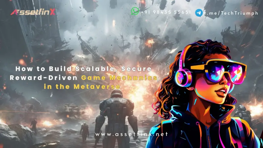 How to Build Scalable, Secure & Reward-Driven Game Mechanics in the Metaverse – AssetfinX