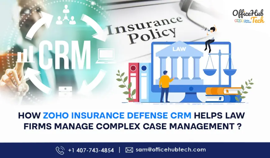How Zoho Insurance Defense CRM Helps Law Firms Manage Complex Cases with Ease