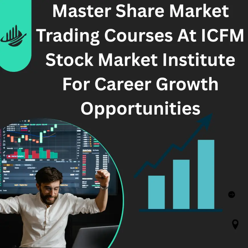 Master Share Market Trading Courses At ICFM Stock Market Institute For Career Growth Opportunities