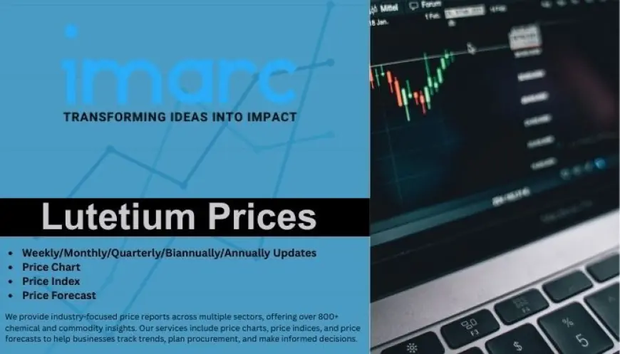 Lutetium Prices, Regional Demand, News, Price Chart and Forecast