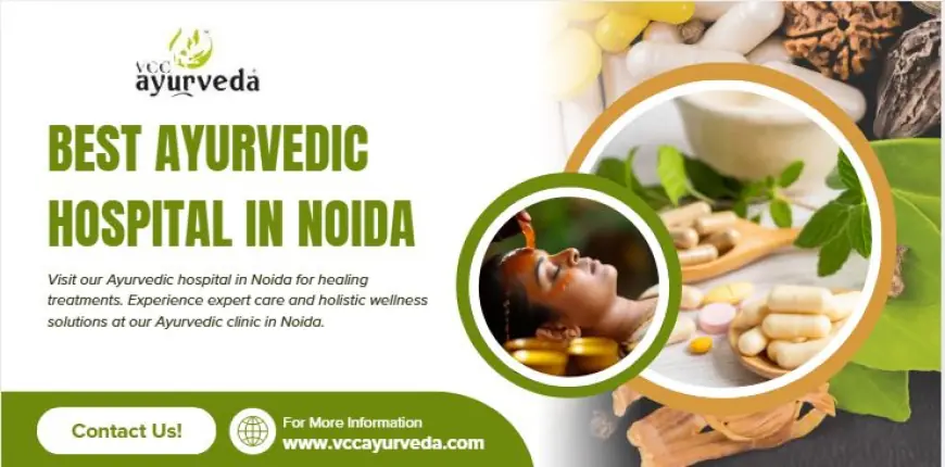 VCC Ayurveda: The Best Ayurvedic Hospital in Noida