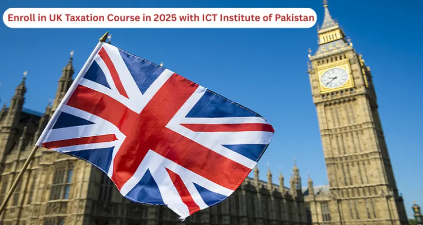Future-Proof Your Career: Why UK Taxation Knowledge Is a Must in 2025
