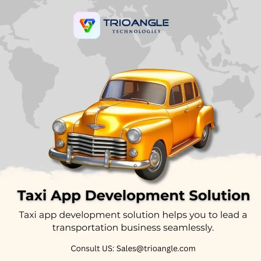 What Makes Taxi App Development Solution Essential for Transportation Business?