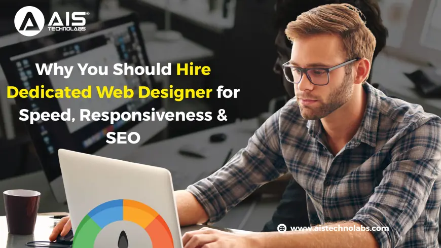 Why You Should Hire Dedicated Web Designer for Speed, Responsiveness & SEO