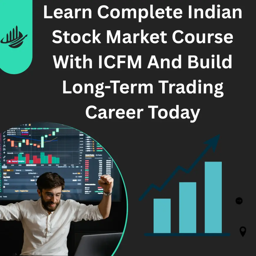Learn Complete Indian Stock Market Course With ICFM And Build Long-Term Trading Career Today