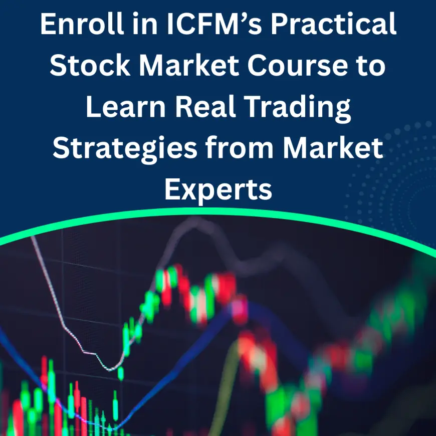 Enroll in ICFM’s Practical Stock Market Course to Learn Real Trading Strategies from Market Experts