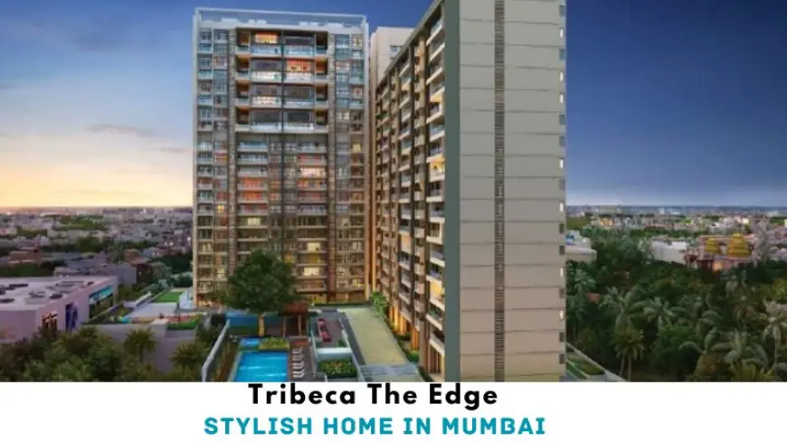 Tribeca The Edge | Stylish Home in Mumbai
