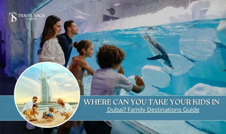 Where Can You Take Your Kids in Dubai? Family Destinations Guide