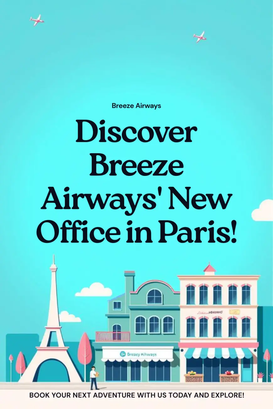 Breeze Airways Paris Office: Your Local Hub for Hassle-Free Travel Support