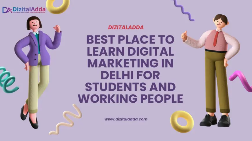 Best Place to Learn Digital Marketing in Delhi for Students and Working People