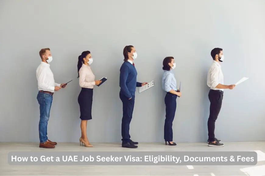 How to Get a UAE Job Seeker Visa: Eligibility, Documents & Fees