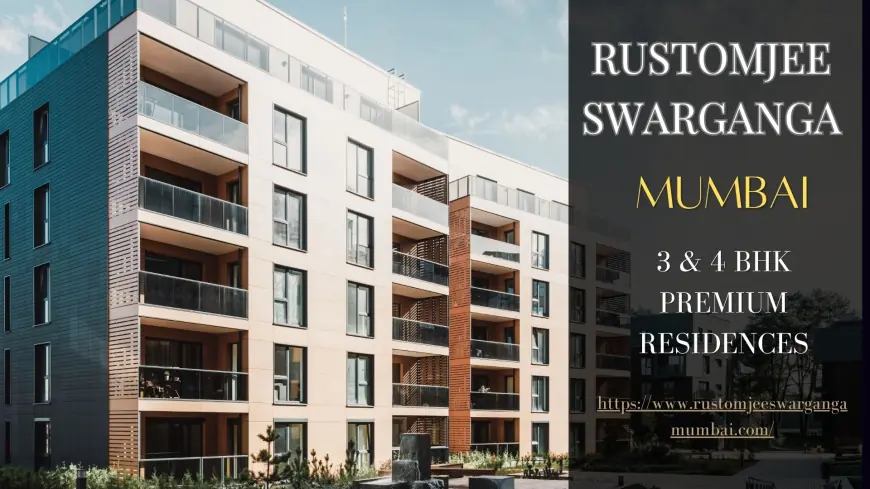 Rustomjee Swarganga Mumbai - Destination for Premium Living