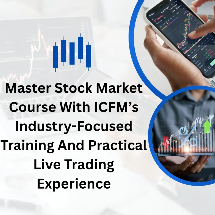 Master Stock Market Course With ICFM’s Industry-Focused Training And Practical Live Trading Experience