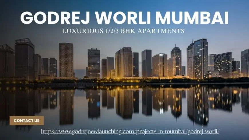 Godrej Worli Mumbai - Sea Facing Residential Apartments