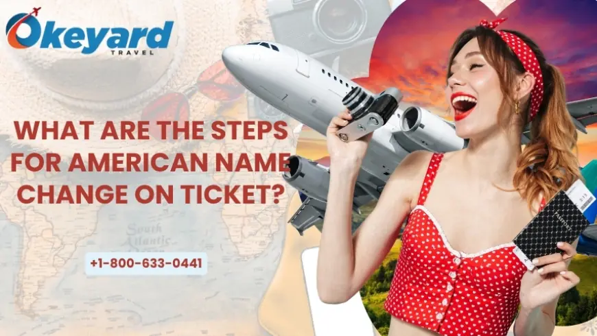 What Are The Steps For American Name Change On Ticket?