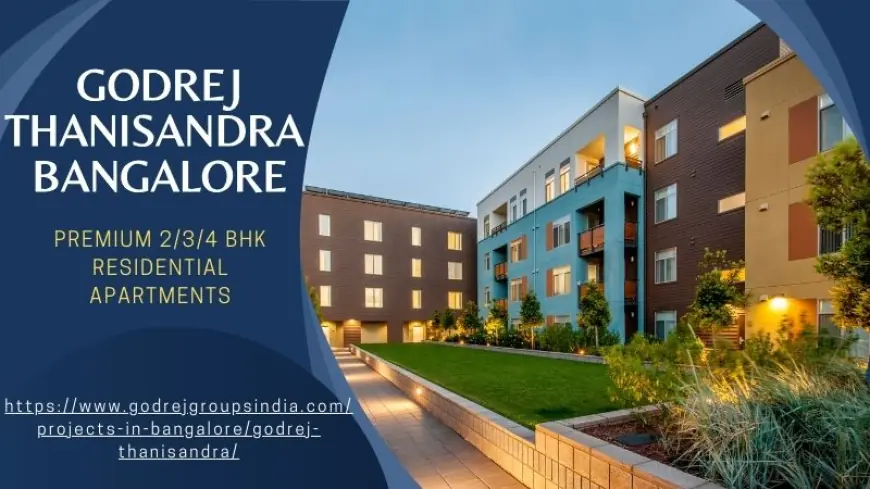 Godrej Thanisandra Bangalore - Luxury Residential 2 & 3 BHK Apartments