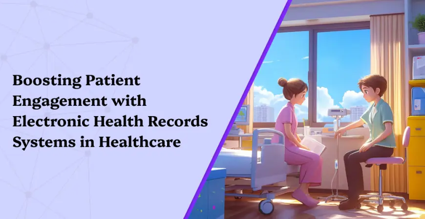 Boosting Patient Engagement with Electronic Health Records Systems in Healthcare