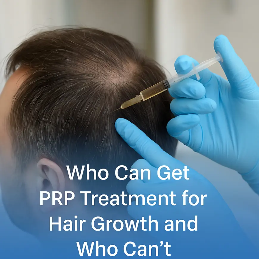 Who Can Get PRP Behandeling for Hair Growth and Who Can’t