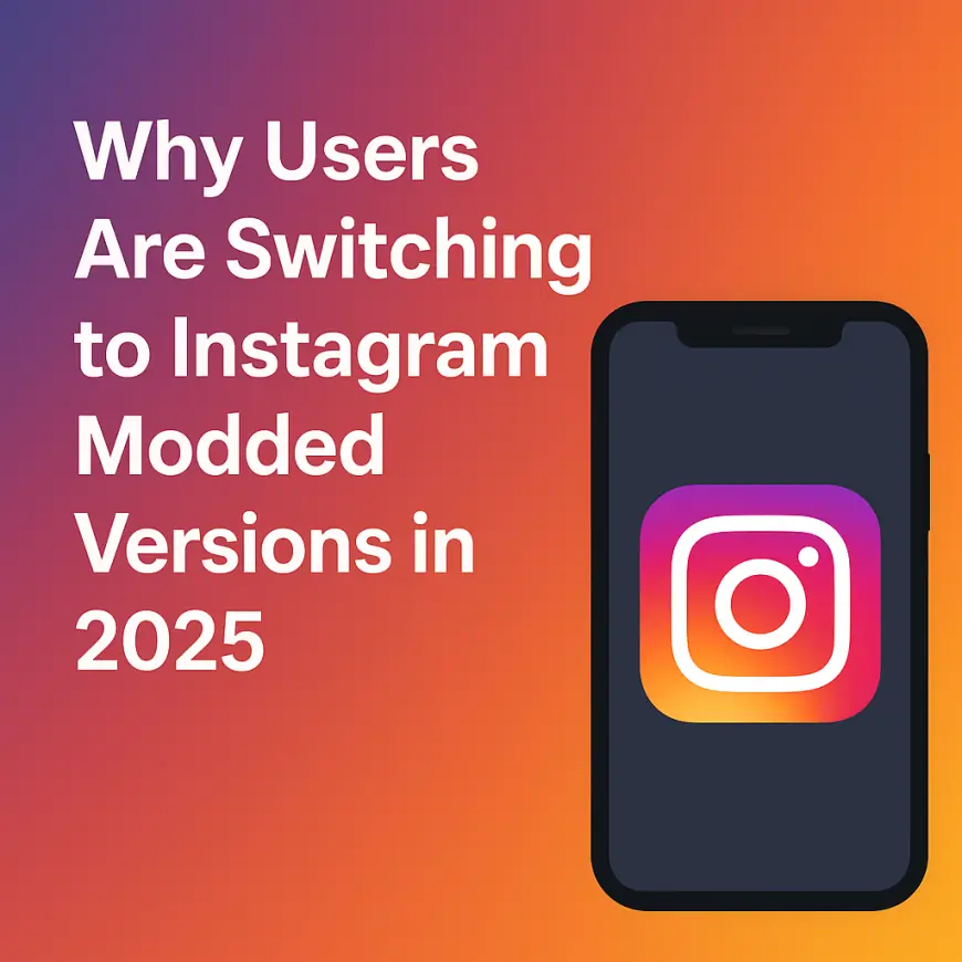Why Users Are Switching to Instagram Modded Versions in 2025