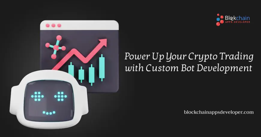 Power Up Your Crypto Trading with Custom Bot Development