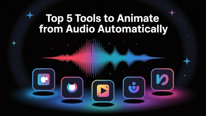 Top 5 Tools to Animate from Audio Automatically