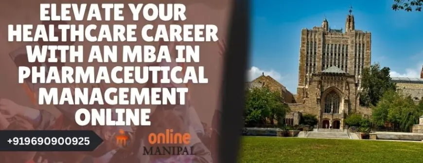 Elevate Your Healthcare Career with an MBA in Pharmaceutical Management Online