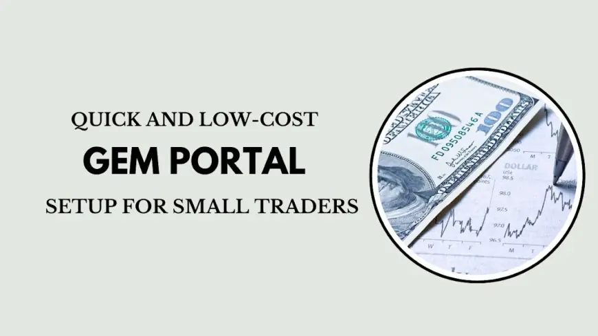 Quick and Low-Cost GeM Portal Setup for Small Traders
