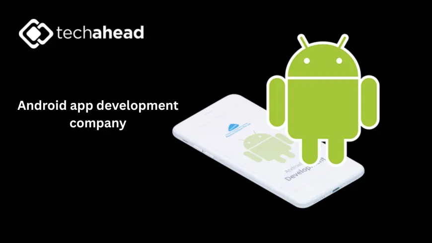 AI-Driven Mobile: How Android App Development Companies Are Creating Smarter Apps in 2025