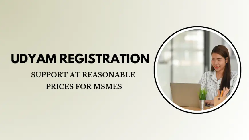 Udyam Registration Support at Reasonable Prices for MSMEs