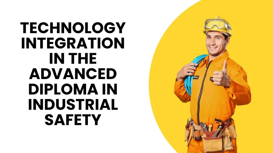 Technology Integration in the Advanced Diploma in Industrial Safety