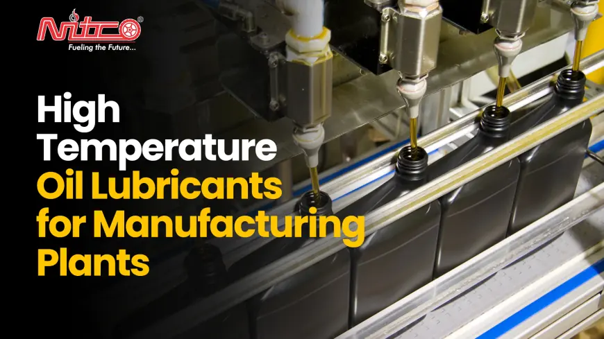 High Temperature Oil Lubricants for Manufacturing Plants
