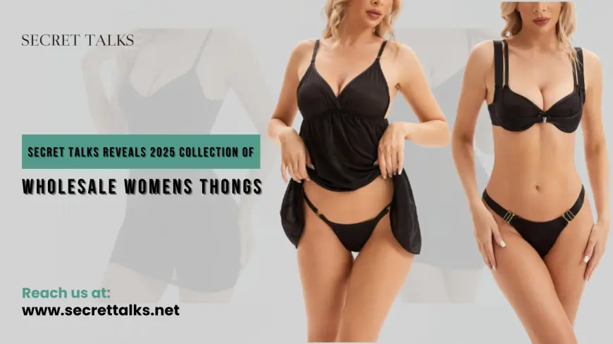 Secret Talks Reveals 2025 Collection Of Wholesale Womens Thongs