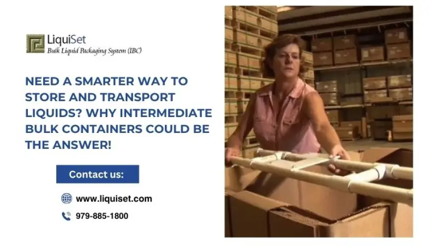 Need a Smarter Way to Store and Transport Liquids? Why Intermediate Bulk Containers Could Be the Answer!