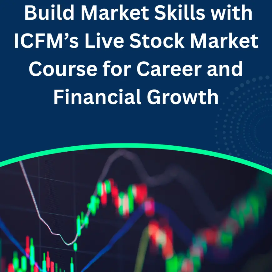Build Market Skills with ICFM’s Live Stock Market Course for Career and Financial Growth