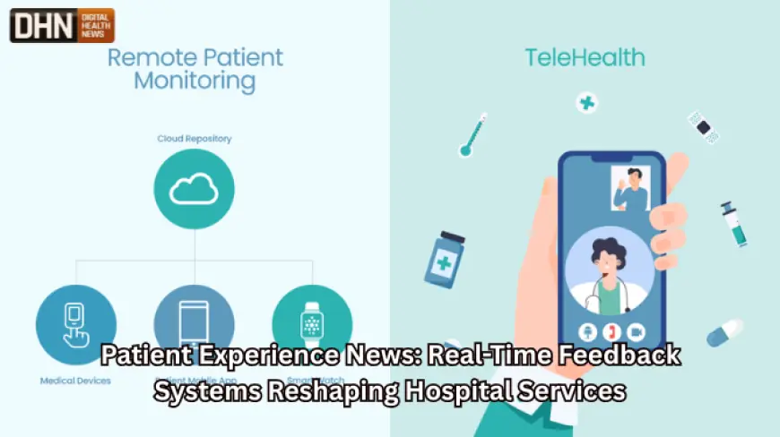 Patient Experience News: Real-Time Feedback Systems Reshaping Hospital Services