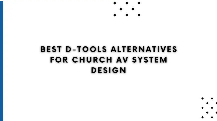 Best D-Tools Alternatives for Church AV System Design