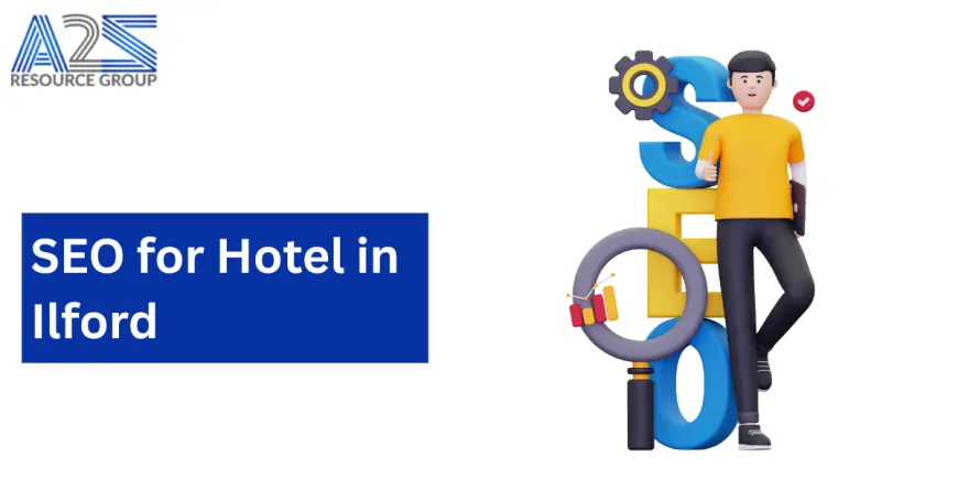 SEO for Hotel in Ilford: Boost Your Bookings with Expert Strategies