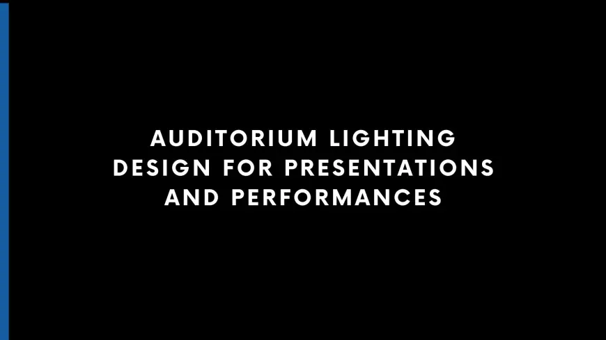 Auditorium Lighting Design for Presentations and Performances