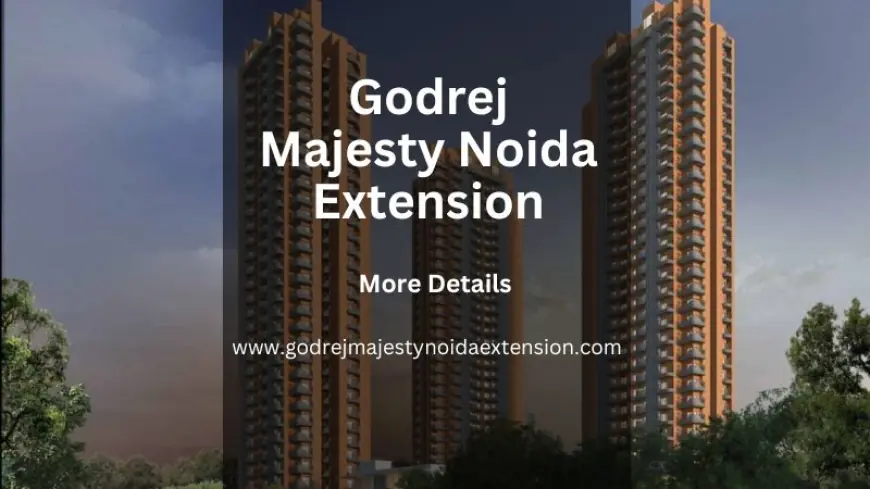 Godrej Majesty Noida Extension | Best Investment Opportunity